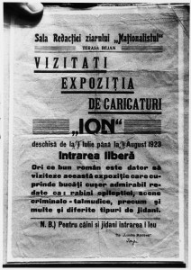 An ad for an exhibit of anti-Semitic drawings reads in part: "Any good Romanian must visit this exhibition which has kosher pieces .. such as: epileptic rabbis, criminal-talmudic scenes and …. N.B. Entrance is 1 lei for dogs and kikes."
